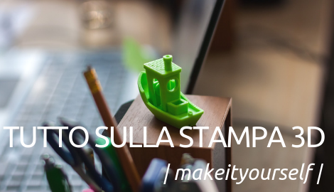 Vuoi imparare ad usare la stampante 3D?