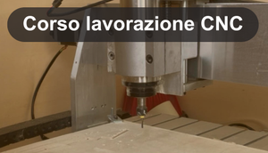 Corso lavorazione CNC