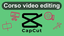 Corso Video Editing con CapCut