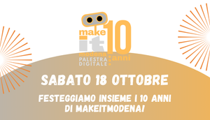Open Day  2025 – 10 anni di MakeitModena!